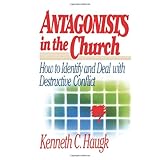 antagonists in the church how to identify and deal with destructive conflict