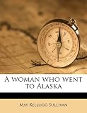 A woman who went to Alaska