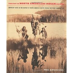 This Day In North American Indian History: Important Dates In The History Of North America's Native Peoples For Every Calendar Day