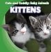 Kittens (Cute and Cuddly: Baby Animals) by Grace Elora