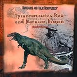 Tyrannosaurus Rex & Barnum Brown (Dinosaurs & Their Discoverers Series)