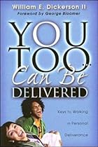 You Too Can Be Delivered: Keys to Walking in Personal Deliverance You Too Can Be Delivered: Keys to Walking in Personal Deliverance