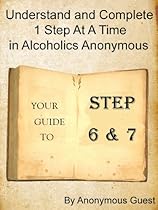 12 Steps of AA - Steps 6 & 7 - Understand and Complete One Step At A Time in Recovery with Alcoholics Anonymous 12 Steps of AA - Steps 6 & 7 - Understand and Complete One Step At A Time in Recovery with Alcoholics Anonymous