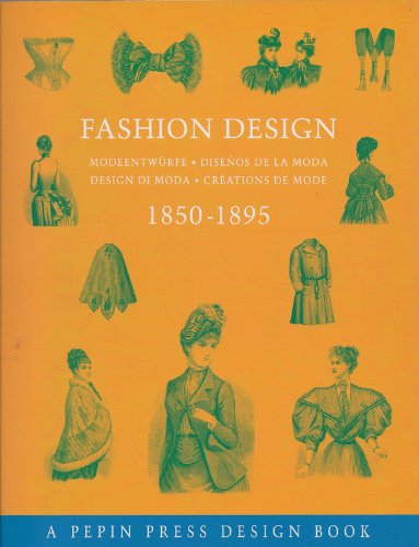 Fashion Design 1850-1895: Modeentwurfe-Disenos de La Moda-Design Di Moda-Creations de Mode