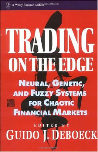 Trading on the Edge: Neural, Genetic, and Fuzzy Systems for Chaotic  Financial Markets (Wiley Finance)