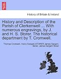 History and Description of the Parish of Clerkenwell ... With numerous engravings, by J. and H. S. Storer. The historical department by T. Cromwell.