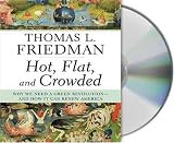 Hot, Flat, and Crowded: Why We Need a Green Revolution -- and How It Can Renew America