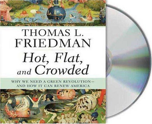 Hot, Flat, and Crowded: Why We Need a Green Revolution -- and How It Can Renew America