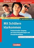 Scriptor Praxis - Unterrichten: Mit Schülern klarkommen: Professioneller Umgang mit Unterrichtsstörungen und Disziplinkonflikten. Buch mit Kopiervorlagen