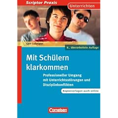 Scriptor Praxis - Unterrichten: Mit Sch�lern klarkommen: Professioneller Umgang mit Unterrichtsst�rungen und Disziplinkonflikten. Buch mit Kopiervorlagen