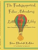 The Fantasmagorical Feline Adventures of Little Miss Libby and the Mystery of the Rare Turquoise Blue Boston Trumpeter Swan