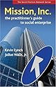 Mission, Inc.: The Practitioners Guide to Social Enterprise (Social Venture Network)