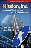 Mission, Inc.: The Practitioners Guide to Social Enterprise (Social Venture Network)