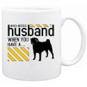 New " Who Needs Husband When You Have A Pug " Mug Dog