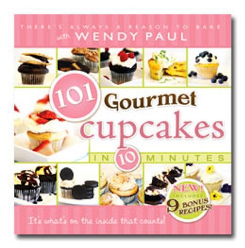 101 Gourmet Cupcakes in 10 Minutes 101 Gourmet Cupcakes in 10 Minutes