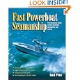 Fast Powerboat Seamanship : The Complete Guide to Boat Handling, Navigation, and Safety by Dag Pike