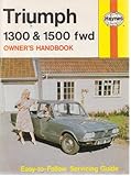 Triumph 1300, 1300 TC & 1500 : covers all front wheel drive models 1965 to 1973 : owner's handbook/servicing guide