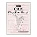 Musical Instruments : "You CAN Play the Harp!" Instruction Book