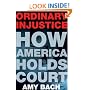 Ordinary Injustice: How America Holds Court