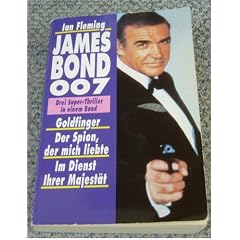 James Bond 007. Goldfinger. Der Spion, der mich liebte. Im Dienst Ihrer Majest�t. Drei Super- Thriller in einem Band.