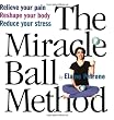 The Miracle Ball Method: Relieve Your Pain, Reshape Your Body, Reduce Your Stress [2 Miracle Balls Included]