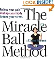 The Miracle Ball Method: Relieve Your Pain, Reshape Your Body, Reduce Your Stress