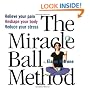 The Miracle Ball Method: Relieve Your Pain, Reshape Your Body, Reduce Your Stress [2 Miracle Balls Included]