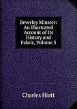 Beverley Minster: An Illustrated Account of Its History and Fabric, Volume 3