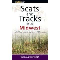 Scats and Tracks of the Midwest: A Field Guide to the Signs of Seventy Wildlife Species