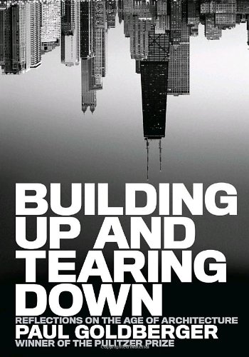 Building Up and Tearing Down: Reflections on the Age of Architecture