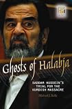 Ghosts of Halabja: Saddam Hussein and the Kurdish Genocide
