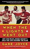  : When the Lights Went Out: How One Brawl Ended Hockey's Cold War and Changed the Game