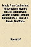 People From Cumberland, Rhode Island: Richard Jenkins, Brian Lawton, William Blaxton, Elizabeth Buffum Chace, Lucius F. C. Garvin, Tim White