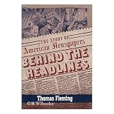 Behind the headlines : the story of American newspapers / by Thomas Fleming