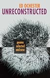 Unreconstructed: Poems Selected and New