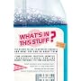 What's in This Stuff?: The Hidden Toxins in Everyday Products and What You Can Do about Them