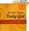 The Last-Minute Party Girl: Fashionable, Fearless, and Foolishly Simple Entertaining