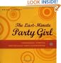 The Last-Minute Party Girl : Fashionable, Fearless, and Foolishly Simple Entertaining