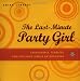 The Last-Minute Party Girl : Fashionable, Fearless, and Foolishly Simple Entertaining