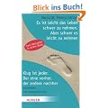 Es ist leicht, das Leben schwer zu nehmen. Aber schwer, es leicht zu nehmen / Klug ist jeder. Der eine vorher, der andere nachher