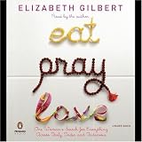 Eat, Pray, Love: One Woman's Search for Everything Across Italy, India, and Indonesia (Unabridged)