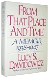 From That Place and Time: A Memoir, 1938-1947