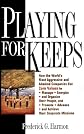 Playing For Keeps: How the World's Most Aggressive and Admired Companies Use Core Values to Manage, Energize, and Organize Their People, and Promote, Advance, and Achieve Their Corporate Missions