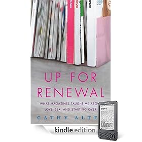 Up For Renewal: What Magazines Taught Me About Love, Sex, and Starting Over
