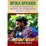 spira speaks dialogs and essays on the mucusless diet healing system volume 1 2  3
