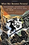 When War Becomes Personal: Soldiers Accounts from the Civil War to Iraq