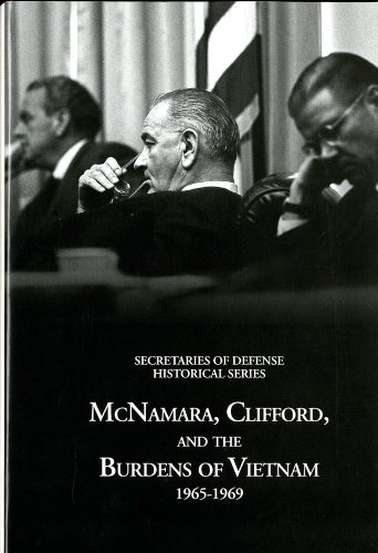 History of the Office of the Secretary of Defense, Vol. 6: McNamara, Clifford, and the Burdens of Vietnam, 1965-1969