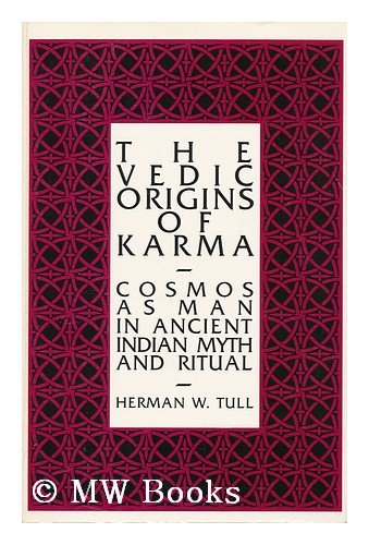 The Vedic Origins of Karma: Cosmos As Man in Ancient Indian Myth and Ritual (Suny Series in Hindu Studies)