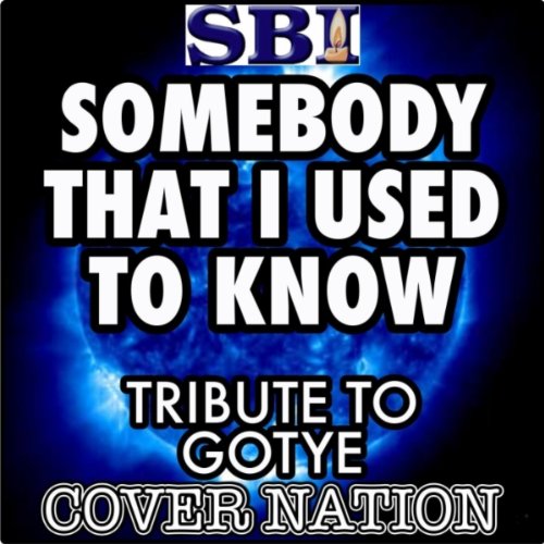 SOMEBODY THAT I USED TO KNOW