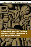 A Practical Guide to Teaching Modern Foreign Languages in the Secondary School (Routledge Teaching Guides)